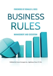 Business Rules: Management and Execution di Gladys S. W. Lam, Kristen Seer, Mark Norton edito da FUTURE STRATEGIES INC