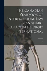 The Canadian Yearbook of International Law = Annuaire Canadien De Droit International; 21 di Anonymous edito da LIGHTNING SOURCE INC