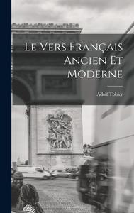 Le Vers Français Ancien et Moderne di Adolf Tobler edito da LEGARE STREET PR