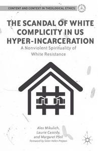 The Scandal Of White Complicity In Us Hyper-incarceration di Alex Mikulich, Laurie M. Cassidy, Margaret Pfeil edito da Palgrave Macmillan