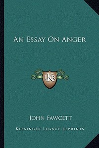 An Essay on Anger di John Fawcett edito da Kessinger Publishing