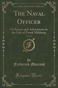 The Naval Officer, Vol. 3 Of 3 di Captain Frederick Marryat edito da Forgotten Books