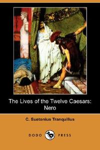 The Lives of the Twelve Caesars: Nero (Dodo Press) di C. Suetonius Tranquillus edito da DODO PR
