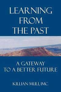 Learning from the Past: A Gateway to a Better Future di Killian Muli edito da AUTHORHOUSE