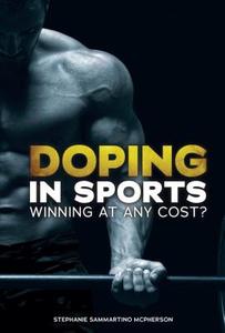 Doping in Sports: Winning at Any Cost? di Stephanie Sammartino McPherson edito da TWENTY FIRST CENTURY BOOKS