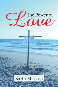 The Power of Love di Karin M. Neal edito da Westbow Press