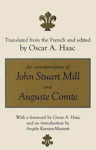 The Correspondence of John Stuart Mill and Auguste Comte di Oscar Haac edito da ROUTLEDGE