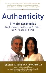 Authenticity: Simple Strategies for a Greater Meaning and Purpose at Work and at Home di George A. Cappannelli, Sedena C. Cappannelli edito da Clerisy Press