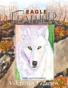 Eagle Feather di Viktoriia Peterson edito da Book Venture Publishing LLC