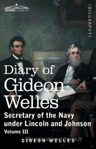 Diary Of Gideon Welles, Volume Iii di Welles Gideon Welles edito da Cosimo