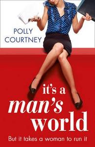 It\'s A Man\'s World di Polly Courtney edito da Harpercollins Publishers