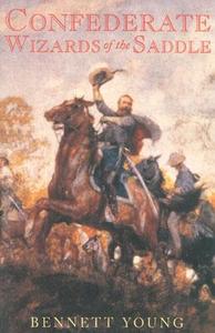 Confederate Wizards of the Saddle di Bennett H. Young edito da J. S. Sanders and Company