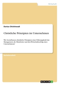 Christliche Prinzipien im Unternehmen di Darius Chichinesdi edito da GRIN Verlag