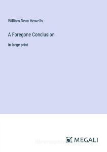 A Foregone Conclusion di William Dean Howells edito da Megali Verlag