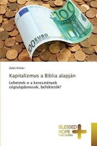 Kapitalizmus a Biblia alapján di Zalán Kovári edito da BHP