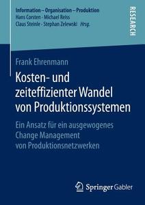 Kosten- und zeiteffizienter Wandel von Produktionssystemen di Frank Ehrenmann edito da Springer Fachmedien Wiesbaden
