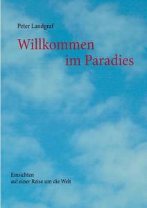 Willkommen im Paradies di Peter Landgraf edito da Books on Demand