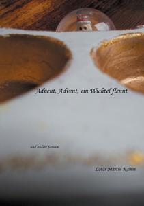 Advent, Advent, ein Wichtel flennt di Lotar Martin Kamm edito da Books on Demand