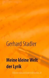 Meine kleine Welt der Lyrik di Gerhard Stadler edito da Books on Demand