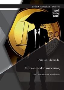 Mezzanine-Finanzierung: Eine Chance für den Mittelstand? di Damian Slebioda edito da Igel Verlag