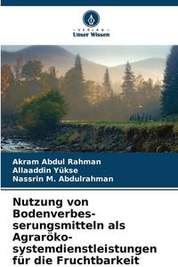 Nutzung von Bodenverbes-serungsmitteln als Agraröko-systemdienstleistungen für die Fruchtbarkeit di Akram Abdul Rahman edito da Verlag Unser Wissen
