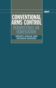 Conventional Arms Control: Perspectives on Verification di Sergey Koulik, Richard Kokoski edito da OXFORD UNIV PR
