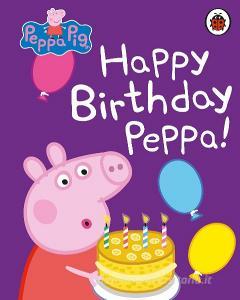 Peppa Pig: Happy Birthday, Peppa di Peppa Pig edito da Penguin Books Ltd