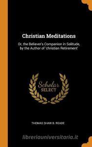 Christian Meditations di Thomas Shaw B Reade edito da Franklin Classics Trade Press