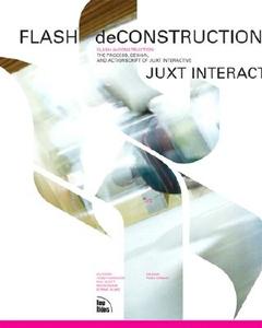 Flash Deconstruction: The Process, Design, and ActionScript of Juxt Interactive di Todd Purgason edito da New Riders Publishing