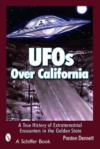UFOs Over California: A True History of Extraterrestrial Encounters in the Golden State di Preston Dennett edito da SCHIFFER PUB LTD