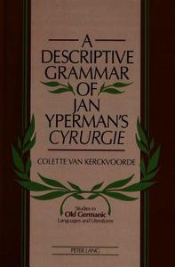 A Descriptive Grammar of Jan Yperman's Cyrurgie di Colette van Kerckvoorde edito da Lang, Peter