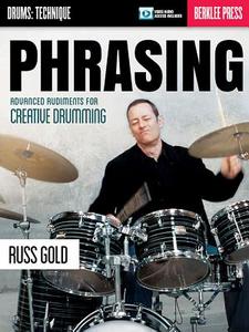 Phrasing: Advanced Rudiments for Creative Drumming di Russ Gold edito da BERKLEE PR