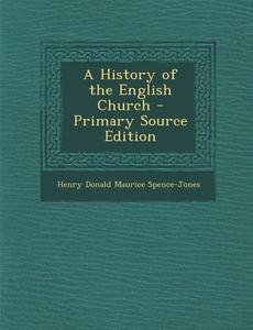 A History of the English Church di Henry Donald Maurice Spence-Jones edito da Nabu Press