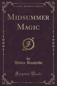 Midsummer Magic (classic Reprint) di Walter Bamfylde edito da Forgotten Books