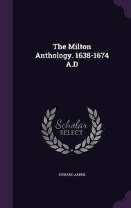 The Milton Anthology. 1638-1674 A.d di Professor Edward Arber edito da Palala Press