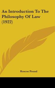 An Introduction to the Philosophy of Law (1922) di Roscoe Pound edito da Kessinger Publishing