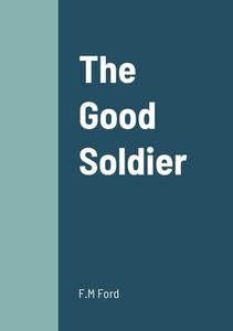 The Good Soldier di F. M Ford edito da Lulu.com