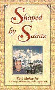 Shaped By Saints di Devi Mukherjee edito da Crystal Clarity,u.s.