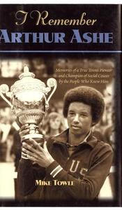 I Remember Arthur Ashe: Memories of a True Tennis Pioneer and Champion of Social Causes by the People Who Knew Him di Mike Towle edito da CUMBERLAND HOUSE PUB