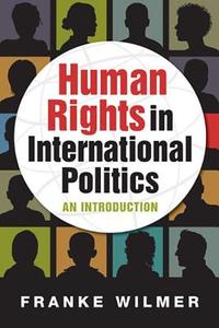 Human Rights in International Politics di Franke Wilmer edito da Lynne Rienner Publishers