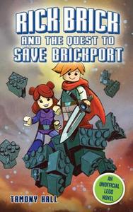 Rick Brick and the Quest to Save Brickport: An Unofficial Lego Novel di Tamony Hall edito da SKY PONY PR