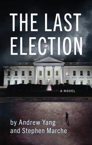 The Last Election di Andrew Yang, Stephen Marche edito da AKASHIC BOOKS