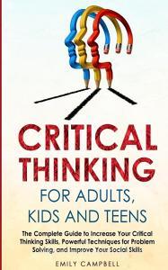 CRITICAL THINKING FOR ADULTS, KIDS AND TEENS di Emily Campbell edito da Charlie Creative Lab