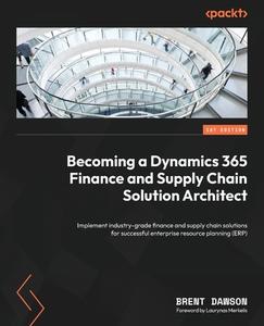 Becoming a Dynamics 365 Finance and Supply Chain Solution Architect di Brent Dawson edito da Packt Publishing