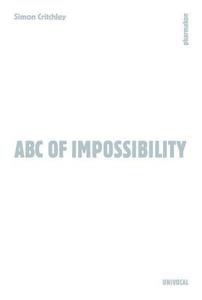 ABC of Impossibility di Simon Critchley edito da Univocal Publishing LLC