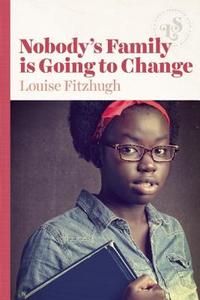 Nobody's Family Is Going to Change di Louise Fitzhugh edito da LIZZIE SKURNICK BOOKS