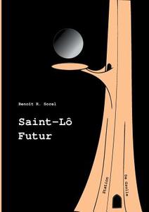 Saint-Lô Futur di Benoît R. Sorel edito da Books on Demand