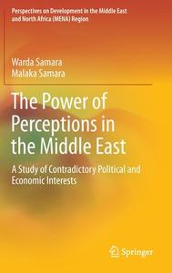 The Power of Perceptions in the Middle East di Malaka Samara, Warda Samara edito da Springer International Publishing