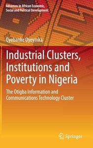 Industrial Clusters, Institutions and Poverty in Nigeria di Oyebanke Oyeyinka edito da Springer-Verlag GmbH