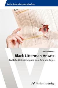 Black Litterman Ansatz di Katharina Knaus edito da AV Akademikerverlag
